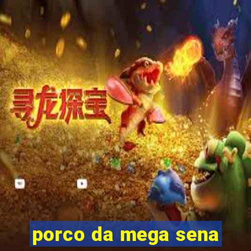 porco da mega sena